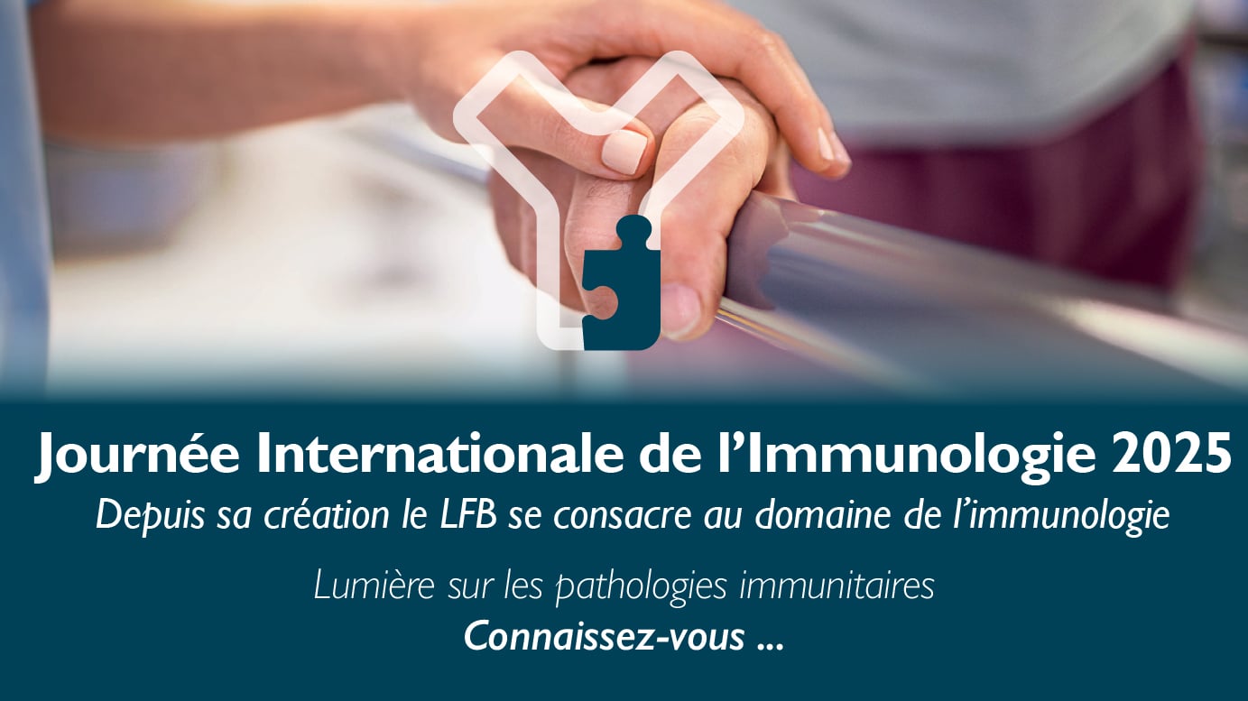 Journée Internationale de l’Immunologie 2025 : Depuis sa création le LFB se consacre au domaine de l’immunologie Lumière sur les pathologies immunitaires Connaissez-vous ...