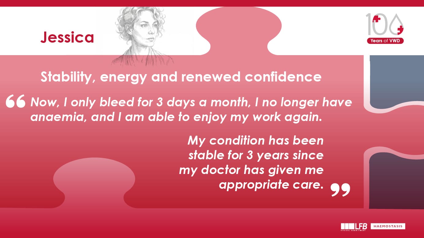 Jessica, Stability, energy and renewed confidence: Now, I only bleed for 3 days a month, I no longer have anaemia, and I am able to enjoy my work again. My condition has been stable for 3 years since my doctor has given me appropriate care.