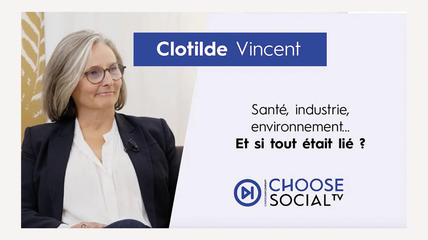 Interview Clotilde Vincent, Directrice Développement Durable et RSE : "Santé, industrie, environnement et si tout était lié?" Chosse My Company
